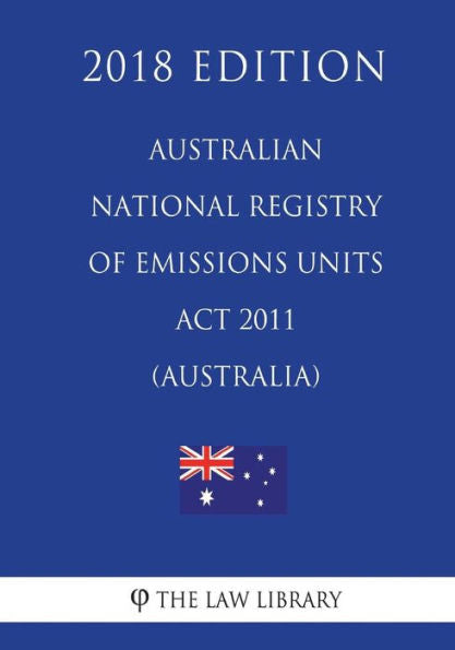 Australian National Registry of Emissions Units Act 2011 (Australia) (2018 Edition)
