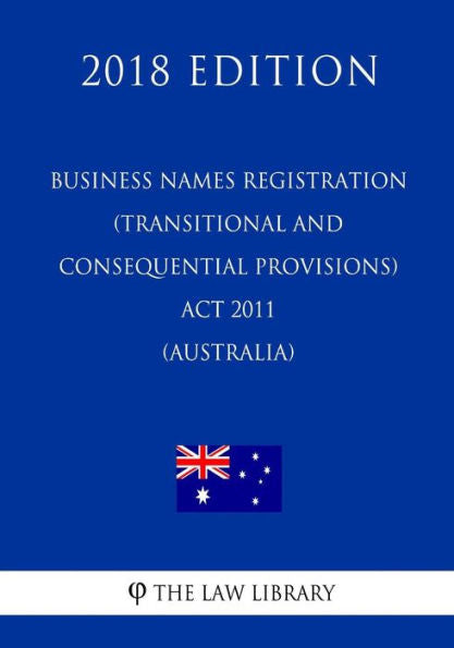 Business Names Registration (Transitional and Consequential Provisions) Act 2011 (Australia) (2018 Edition)