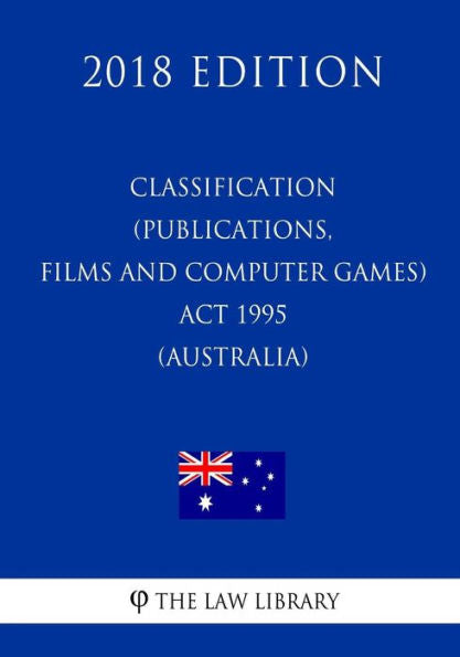 Classification (Publications, Films and Computer Games) Act 1995 (Australia) (2018 Edition)
