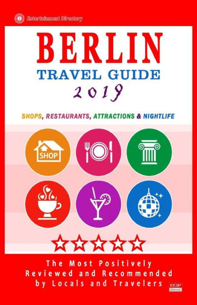 Berlin Travel Guide 2019: Shops, Restaurants, Attractions and Nightlife in Berlin, Germany (City Travel Guide 2019)