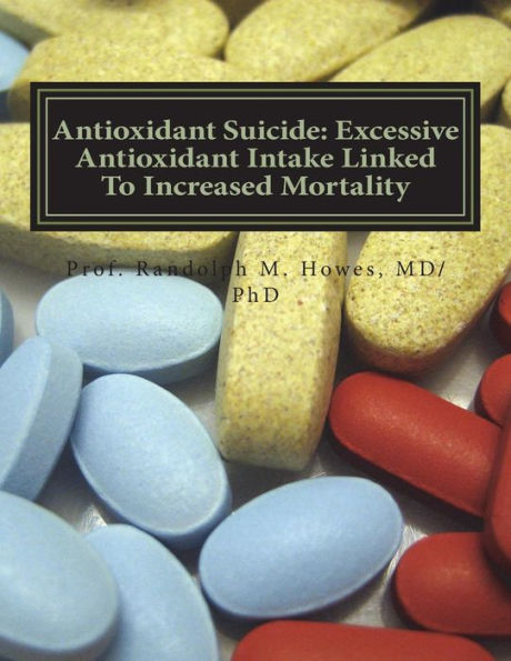 Suicidio de antioxidantes: ingesta excesiva de antioxidantes relacionada con una mayor mortalidad: ingesta excesiva de antioxidantes relacionada con una mayor mortalidad