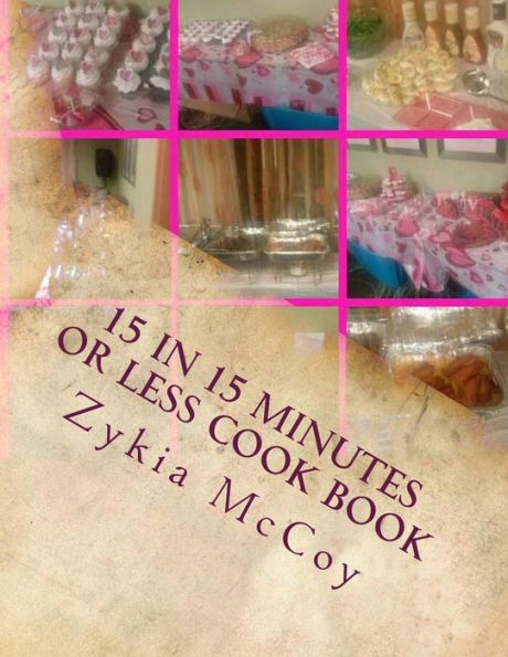 15 in 15 minutes or less Cook book: Quick ideas for those on the go