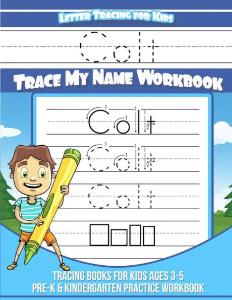 Colt Letter Tracing for Kids Trace my Name Workbook: Tracing Books for Kids ages 3 - 5 Pre-K & Kindergarten Practice Workbook