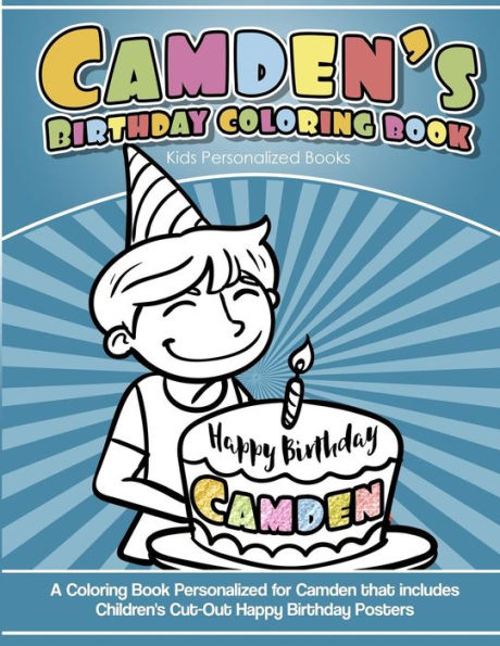 Camden's Birthday Coloring Book Kids Personalized Books: A Coloring Book Personalized for Camden that includes Children's Cut Out Happy Birthday Posters