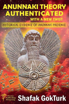 Anunnaki Theory Authenticated with a New Twist: Historical Evidence of Anunnaki Presence