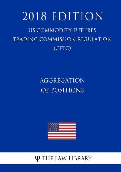 Aggregation of Positions (US Commodity Futures Trading Commission Regulation) (CFTC) (2018 Edition)