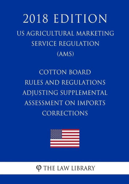Cotton Board Rules and Regulations - Adjusting Supplemental Assessment on Imports - Corrections (US Agricultural Marketing Service Regulation) (AMS) (2018 Edition)