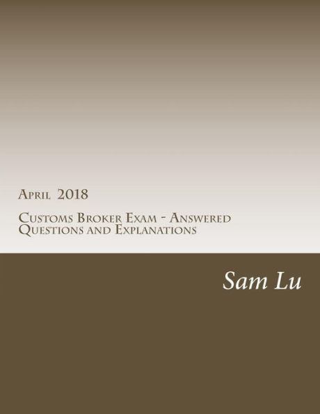 Examen de Agente de Aduana - Preguntas y Explicaciones Respondidas - Abril 2018: Abril 2018