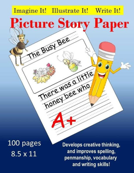 Creative Picture Story Paper 100 Pages 8.5 x 11: Develops Creativty, Improves Spelling, Penmanship, Vocabulary & Writing