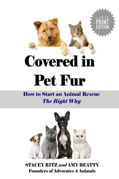 Covered in Pet Fur: How to Start an Animal Rescue - LARGE PRINT EDITION