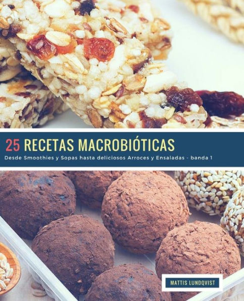 25 Recetas Macrobióticas - banda 1: Desde Smoothies y Sopas hasta deliciosos Arroces y Ensaladas (Spanish Edition)