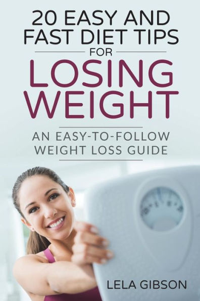 20 consejos dietéticos fáciles y rápidos para perder peso: una guía para bajar de peso fácil de seguir