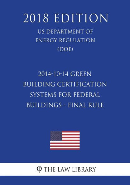 2014-10-14 Green Building Certification Systems for Federal Buildings - Final Rule (US Department of Energy Regulation) (DOE) (2018 Edition)