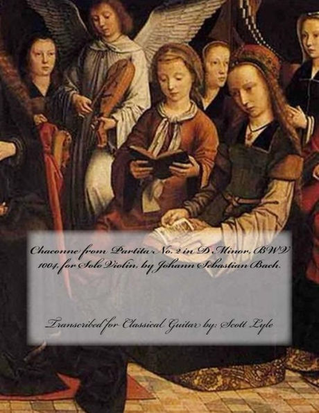 Chacona de la Partita n.º 2 en re menor, BWV 1004, de Johann Sebastian Bach: transcrito para guitarra clásica por: Scott Lyle