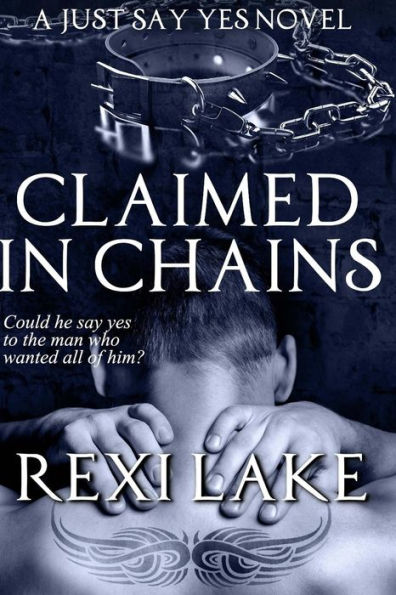 Claimed in Chains: A Just Say Yes Novel (Claimed - A Just Say Yes series)