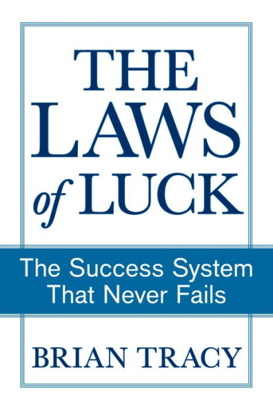 The Laws Of Luck: The Success System That Never Fails