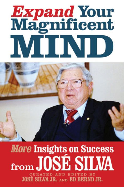 Expand Your Magnificent Mind: More Insights On Success From José Silva