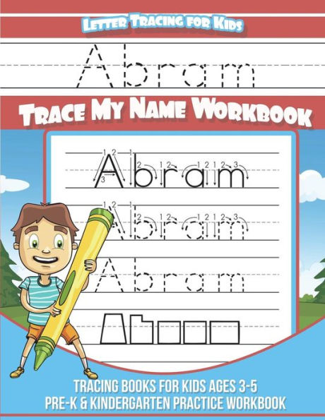 Abram Cuaderno de seguimiento de letras para niños Trace my Name: Libros de seguimiento para niños de 3 a 5 años Libro de ejercicios de práctica para preescolar y jardín de infantes