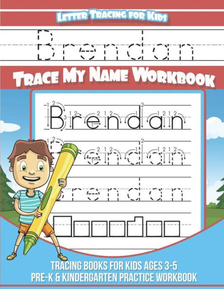 Brendan Cuaderno de seguimiento de letras para niños Trace my Name: Libros de seguimiento para niños de 3 a 5 años Libro de ejercicios de práctica para preescolar y jardín de infantes