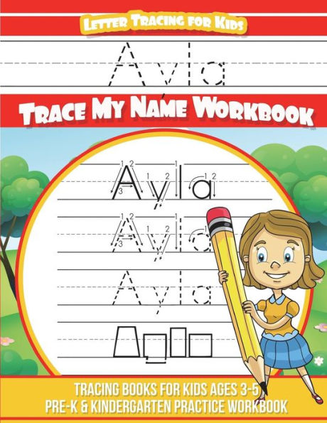 Ayla Letter Tracing for Kids Trace my Name Workbook: Tracing Books for Kids ages 3 - 5 Pre-K & Kindergarten Practice Workbook