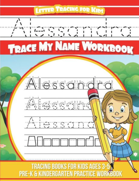 Alessandra Letter Tracing for Kids Trace my Name Workbook: Tracing Books for Kids ages 3 - 5 Pre-K & Kindergarten Practice Workbook