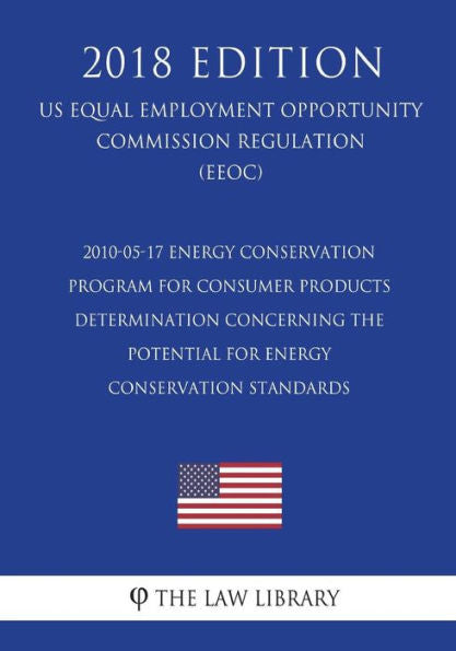2010-05-17 Energy Conservation Program for Consumer Products - Determination Concerning the Potential for Energy Conservation Standards (US Energy ... Office Regulation) (EERE) (2018 Edition)