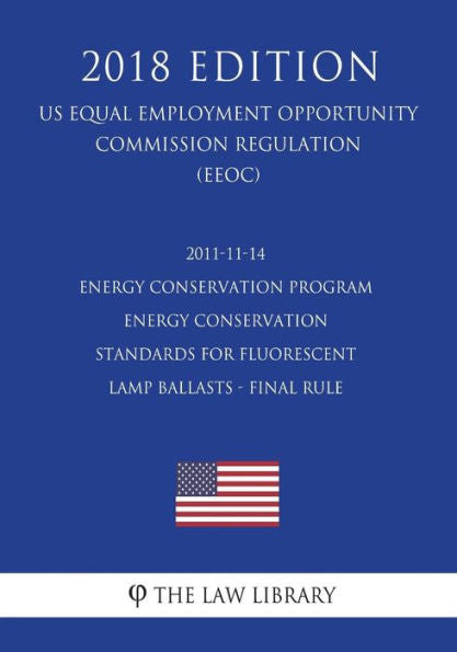 2011-11-14 Energy Conservation Program - Energy Conservation Standards for Fluorescent Lamp Ballasts - Final Rule (US Energy Efficiency and Renewable Energy Office Regulation) (EERE) (2018 Edition)