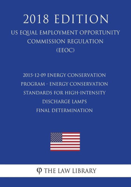 2015-12-09 Energy Conservation Program - Energy Conservation Standards for High-Intensity Discharge Lamps - Final determination (US Energy Efficiency ... Office Regulation) (EERE) (2018 Edition)