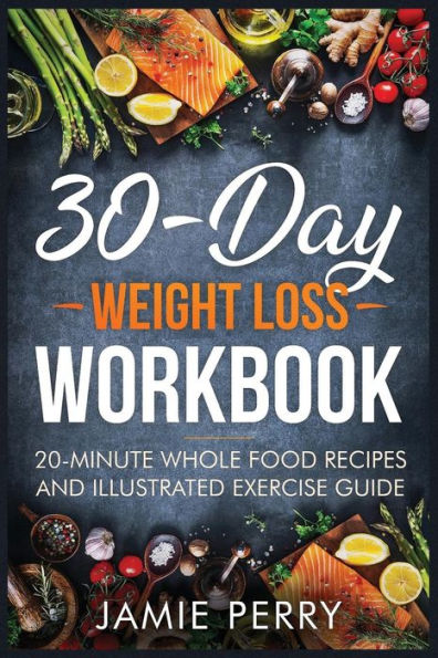 Libro de ejercicios para bajar de peso en 30 días: recetas de alimentos integrales en 20 minutos y guía de ejercicios ilustrada