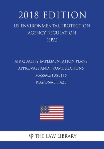 Air Quality Implementation Plans - Approvals and Promulgations - Massachusetts - Regional Haze (US Environmental Protection Agency Regulation) (EPA) (2018 Edition)