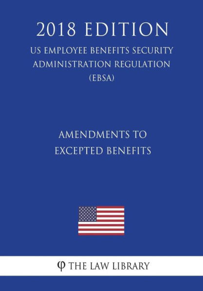 Enmiendas a los beneficios exceptuados (Reglamento de la Administración de Seguridad de Beneficios de los Empleados de EE. UU.) (EBSA) (Edición 2018)