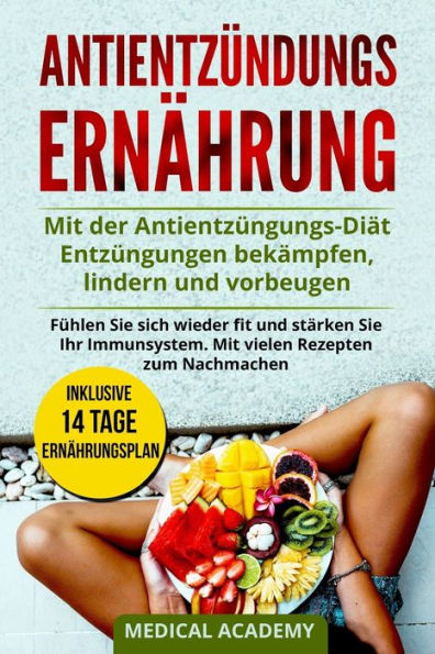 Antientzündungs Ernährung: Mit der Antientzüngungs-Diät Entzüngungen bekämpfen, lindern und vorbeugen. Fühlen Sie sich wieder fit und stärken Sie Ihr ... Rezepten zum Nachmachen. (German Edition)