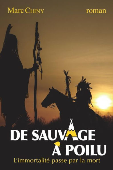 De Sauvage à Poilu (L'immortalité passe par la mort) (French Edition)