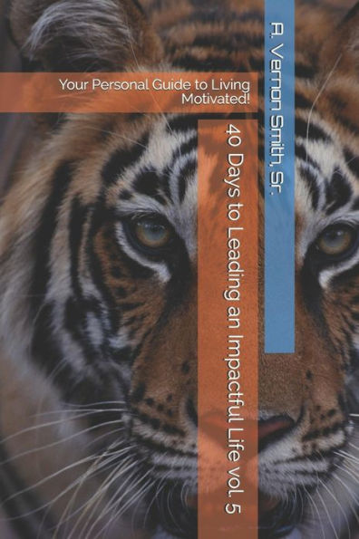 40 Days to Leading an Impactful Life vol. 5: Your Personal Guide to Living Motivated!