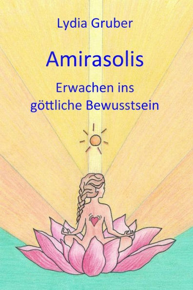 Amirasolis: Erwachen ins göttliche Bewusstsein (German Edition)