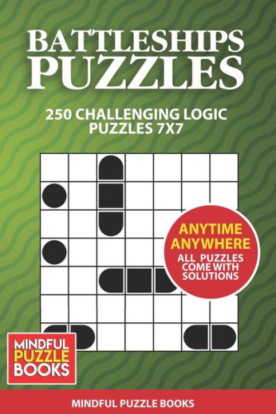 Battleships Puzzles: 250 Challenging Logic Puzzles 7x7 (Battleships Collections)