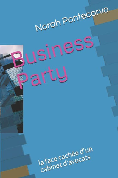 Business Party: la face cachée d'un cabinet d'avocats (French Edition)