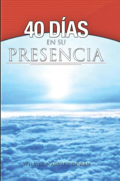 40 DÍAS EN SU PRESENCIA: UN ENTRENAMIENTO PARA UNA VIDA EN EL ESPÍRITU (MI VIDA EN DIOS) (Spanish Edition)