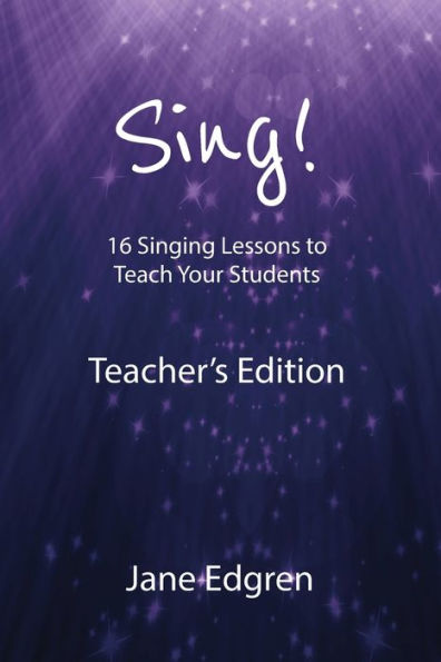 Sing! Teacher's Edition: 16 Singing Lessons To Teach Your Students