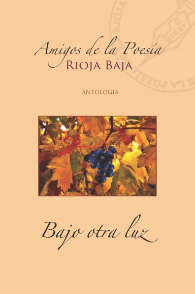 Bajo Otra Luz: Amigos De La Poesía De La Rioja Baja (Spanish Edition)