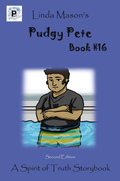 Pudgy Pete Second Edition: Book # 16 (The Spirit Of Truth Storybook Series From A Through Z)