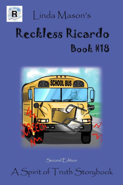 Reckless Ricardo Second Edition: Book # 18 (The Spirit Of Truth Storybook Series From A Through Z)