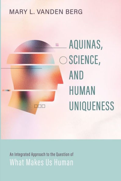 Aquinas, Science, And Human Uniqueness: An Integrated Approach To The Question Of What Makes Us Human