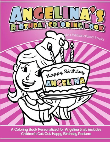 Libro para colorear del cumpleaños de Angelina Libros personalizados para niños: Un libro para colorear personalizado para Angelina que incluye carteles infantiles recortados de feliz cumpleaños
