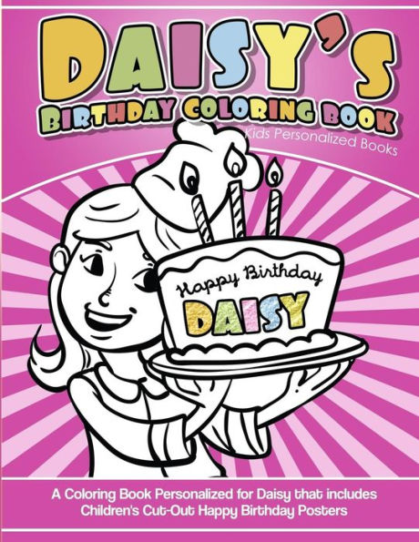 Libro para colorear del cumpleaños de Daisy Libros personalizados para niños: un libro para colorear personalizado para Daisy que incluye carteles de feliz cumpleaños recortados para niños