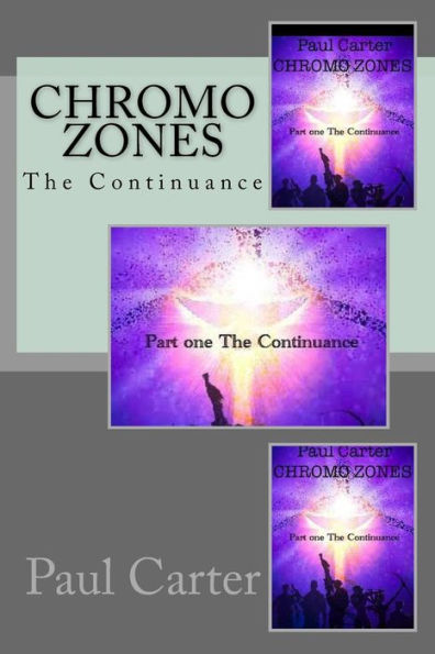Chromo Zones: Part one, The Continuance.