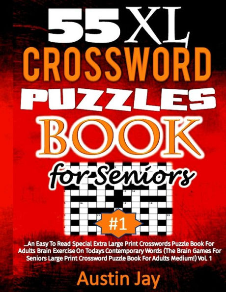 55 XL Crossword Puzzle Book for Seniors: An Easy To Read Special Extra Large Print Crosswords Puzzle Book For Adults Brain Exercise On Todays ... Vol. 1 (Brain Games for Seniors XL Book)