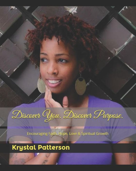 Discover You. Discover Purpose.: Encouraging Faith, Hope, Love & Spiritual Growth