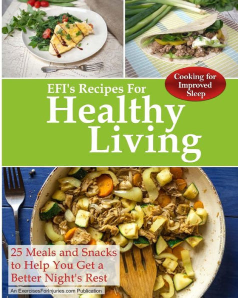 Cooking For Improved Sleep: 25 Meals and Snacks to Help You Get a Better Night's Rest