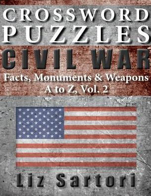 Crossword Puzzles: Civil War Facts, Monuments & Weapons, A to Z, Vol. 2